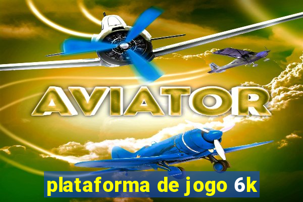 plataforma de jogo 6k